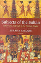 Subjects of the Sultan Culture and Daily Life in the Ottoman Empire - Paperback