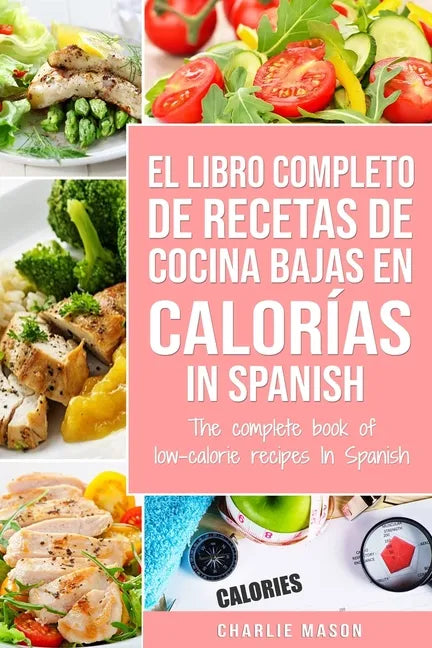 El Libro Completo De Recetas De Cocina Bajas En Calorías In Spanish/ The Complete Book of Low-Calorie Recipes In Spanish - Paperback