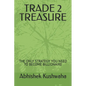 Trade 2 Treasure: The Only Strategy You Need to Become Billionaire - Paperback