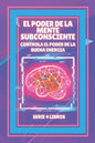 El Poder de la Mente Subconsciente: Controla el poder de la buena energía: SERIE de 4 LIBROS PODEROSOS SOBRE LA MENTE SUBCONSCIENTE Y LA LEY DE ATRACC - Paperback