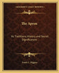 The Apron: Its Traditions, History and Secret Significances - Paperback