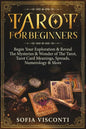 Tarot for Beginners: Begin Your Exploration & Reveal The Mysteries & Wonder of The Tarot, Tarot Card Meanings, Spreads, Numerology & More - Paperback