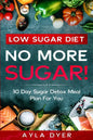 Low Sugar Diet: NO MORE SUGAR! 30 Day Sugar Detox Meal Plan For you - Paperback