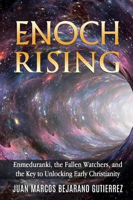 Enoch Rising: Enmeduranki, the Fallen Watchers, and the Key to Unlocking Early Christianity - Paperback
