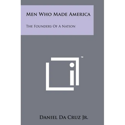 Men Who Made America: The Founders Of A Nation - Paperback