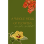 A Whole Mess of Flowers - Paperback
