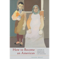 How to Become an American: A History of Immigration, Assimilation, and Loneliness - Paperback