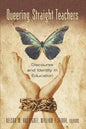 Queering Straight Teachers: Discourse and Identity in Education - Paperback