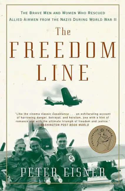 The Freedom Line: The Brave Men and Women Who Rescued Allied Airmen from the Nazis During World War II - Paperback