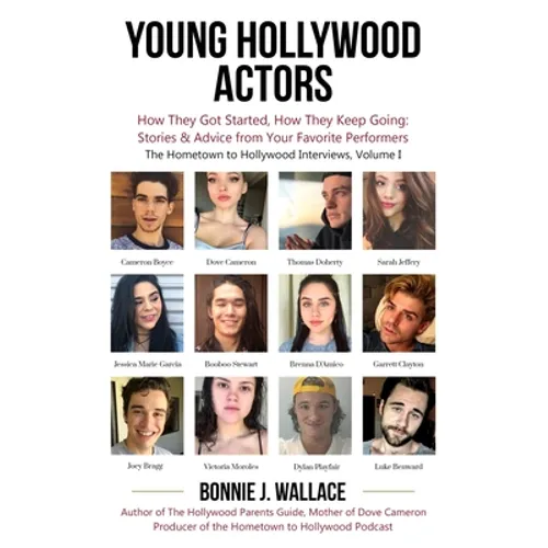 Young Hollywood Actors: How They Got Started, How They Keep Going: Stories and Advice from Your Favorite Performers - Paperback