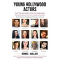 Young Hollywood Actors: How They Got Started, How They Keep Going: Stories and Advice from Your Favorite Performers - Paperback