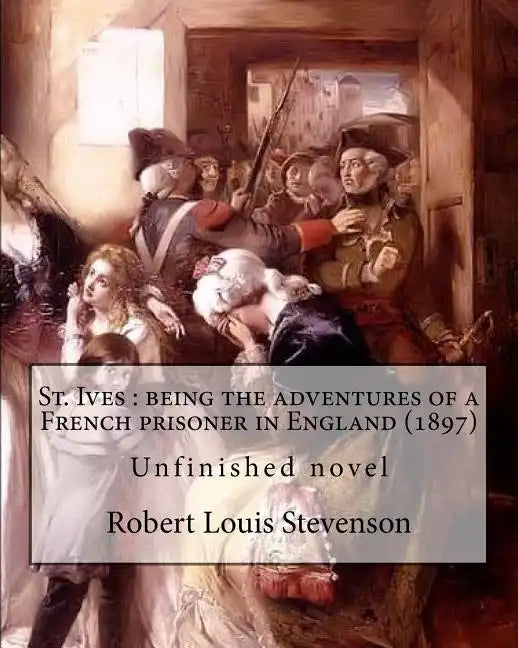 St. Ives: being the adventures of a French prisoner in England (1897). By: Robert Louis Stevenson, and Arthur Quiller-Couch: Unf - Paperback