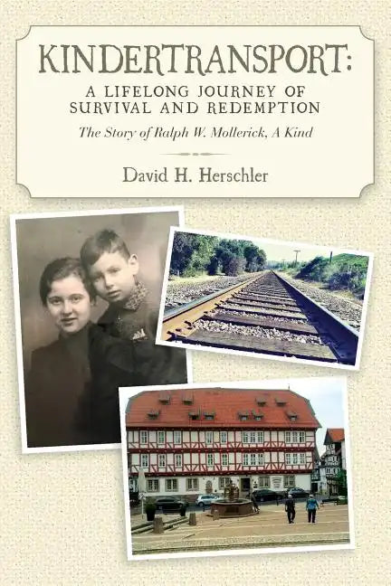 Kindertransport: A Lifelong Journey of Survival and Redemption: The Story of Ralph W. Mollerick, A Kind - Paperback