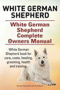 White German Shepherd. White German Shepherd Complete Owners Manual. White German Shepherd book for care, costs, feeding, grooming, health and trainin - Paperback