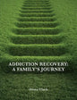 Addiction Recovery: A Family's Journey - Paperback