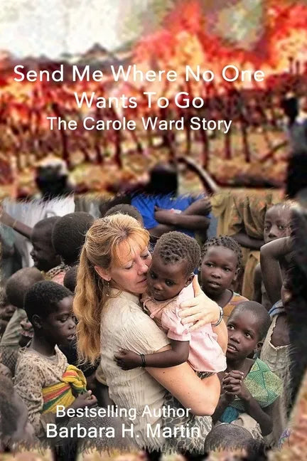 Send Me Where No One Wants to Go: The Carole Ward Story - Paperback