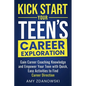 Kick Start Your Teen's Career Exploration: GAIN CAREER COACHING KNOWLEDGE and EMPOWER YOUR TEEN with QUICK, EASY ACTIVITIES to FIND CAREER DIRECTION - Paperback