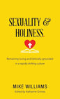 Sexuality & Holiness.: Remaining Loving and Biblically-Grounded in a Rapidly Shifting Culture - Hardcover