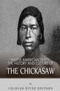 Native American Tribes: The History and Culture of the Chickasaw - Paperback