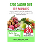 1200 Calorie Diet for Beginner: Weight Loss Made Easy With Healthy High Protein And Low Carb Recipes (Healthy Way To Lose Weight with 1200 Calorie Mea - Paperback
