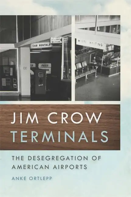 Jim Crow Terminals: The Desegregation of American Airports - Paperback