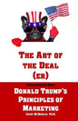 The Art of the Deal (er): An Unauthorized Book on Donald Trump's (Non-Manifest) Principles of Marketing and How They Can Help (or Hurt) Small Bu - Paperback
