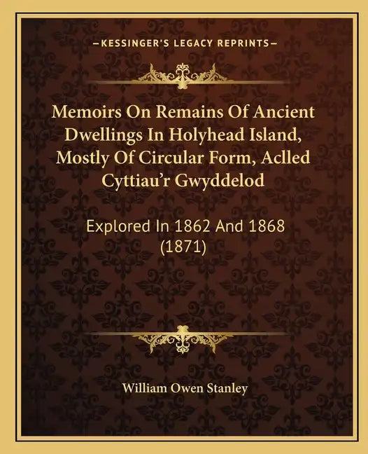 Memoirs On Remains Of Ancient Dwellings In Holyhead Island, Mostly Of Circular Form, Aclled Cyttiau'r Gwyddelod: Explored In 1862 And 1868 (1871) - Paperback