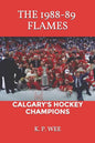 The 1988-89 Flames: Calgary's Hockey Champions - Paperback