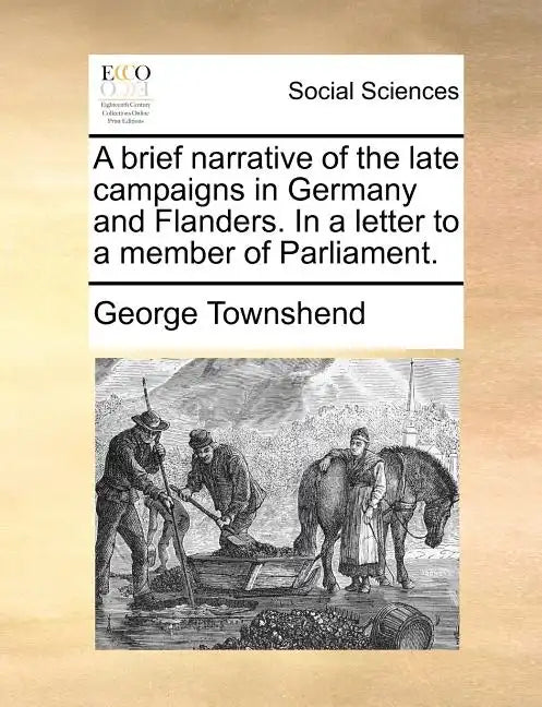 A Brief Narrative of the Late Campaigns in Germany and Flanders. in a Letter to a Member of Parliament. - Paperback