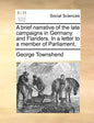 A Brief Narrative of the Late Campaigns in Germany and Flanders. in a Letter to a Member of Parliament. - Paperback