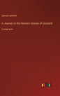 A Journey to the Western Islands of Scotland: in large print - Hardcover