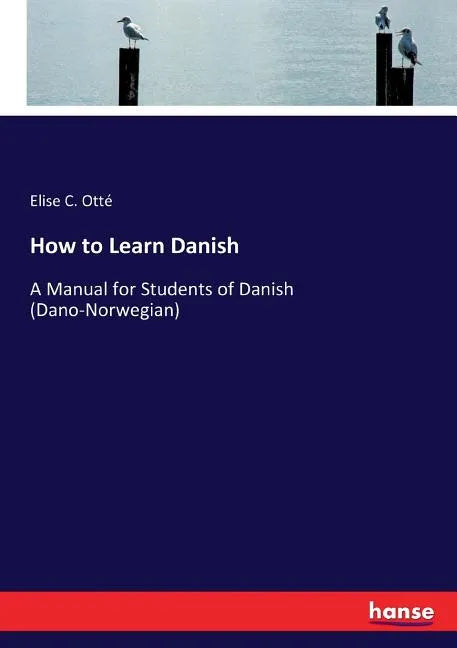 How to Learn Danish: A Manual for Students of Danish (Dano-Norwegian) - Paperback