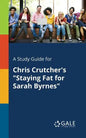 A Study Guide for Chris Crutcher's "Staying Fat for Sarah Byrnes" - Paperback