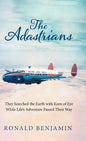 The Adastrians: They Searched the Earth with Keen of Eye While Life's Adventure Passed Their Way - Hardcover