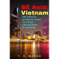 SE Asia: Vietnam: The Expat's Ultimate Guide to Living and Retiring in Vietnam - Paperback