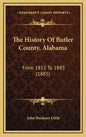 The History Of Butler County, Alabama: From 1815 To 1885 (1885) - Hardcover