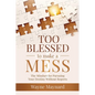 Too Blessed To Make A Mess: The Mindset for Pursuing Your Destiny Without Regrets - Paperback