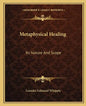 Metaphysical Healing: Its Nature and Scope - Paperback
