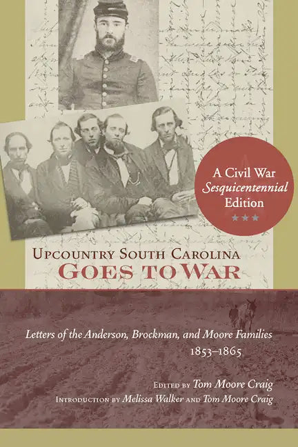 Upcountry South Carolina Goes to War: Letters of the Anderson, Brockman, and Moore Families, 1853-1865 - Paperback