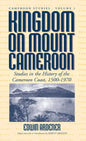 Kingdom on Mount Cameroon: Studies in the History of the Cameroon Coast 1500-1970 - Paperback
