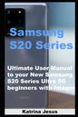 Samsung S20 Series: Ultimate User Manual to your New Samsung S20 Series Ultra 5G beginners with Images - Paperback