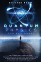 Quantum Physics for Beginners: The Ultimate and Complete Guide to Learn and Understand How Quantum Physics is Affecting Your Life, Focusing On Law of - Paperback