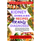 Kidney Disease Recipes for Newly Diagnosed: 1800 Days Tasty Recipes to Manage Kidney Health with Meal Plans Low in Sodium, Potassium, Phosphorus and P - Paperback