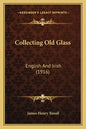 Collecting Old Glass: English And Irish (1916) - Paperback