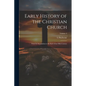 Early History of the Christian Church: From its Foundation to the end of the Fifth Century; Volume 3 - Paperback