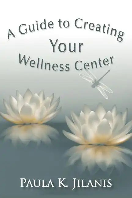 A Guide to Creating Your Wellness Center - Paperback