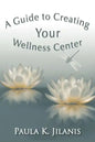 A Guide to Creating Your Wellness Center - Paperback