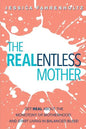 The REALentless Mother: Get REAL about the Monotony of Motherhood and start living in Balanced Bliss! - Paperback