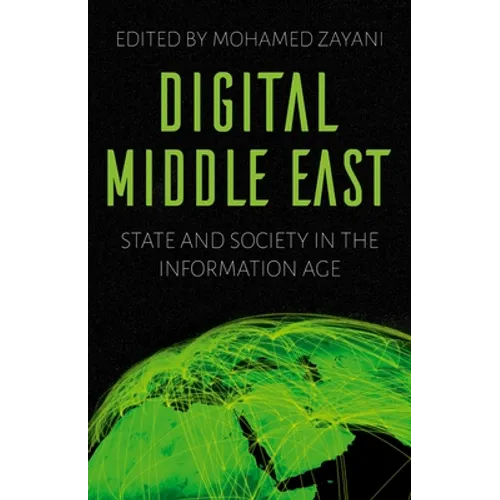 Digital Middle East: State and Society in the Information Age - Paperback