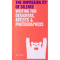 The Impossibility of Silence: Writing for Designers, Artists & Photographers - Paperback